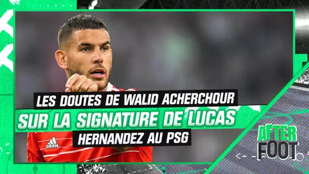 PSG : Les doutes de Walid Acherchour sur la signature à venir de Lucas Hernandez