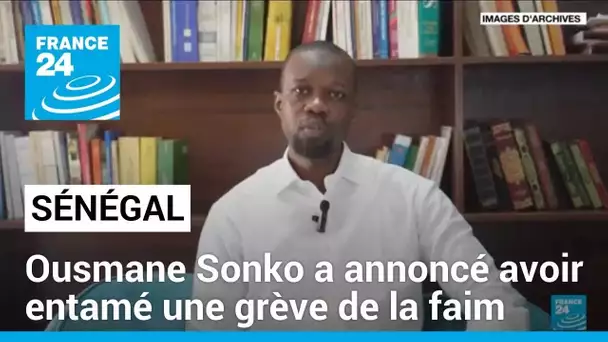 Sénégal : l'opposant Ousmane Sonko a annoncé avoir entamé une grève de la faim après son arrestation