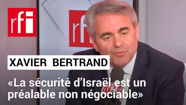 Xavier Bertrand, pdt des Hauts-de-France «La sécurité d’Israël est un préalable non négociable»