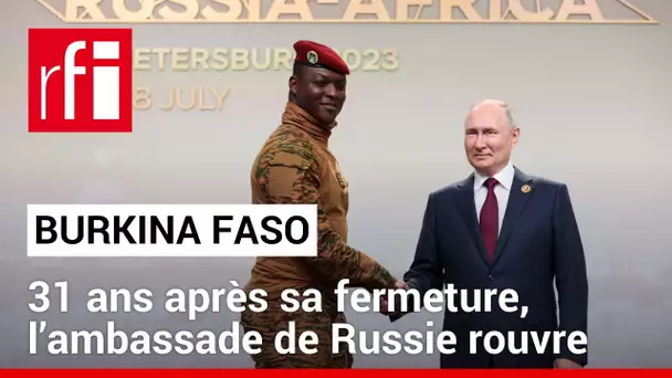Burkina Faso : 31 ans après sa fermeture, l’ambassade de Russie rouvre • RFI