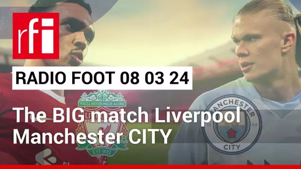 RADIO FOOT : The BIG match Liverpool / Manchester CITY • RFI