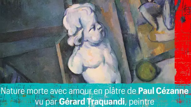 Une œuvre, un regard : Paul Cézanne vu par Gérard Traquandi