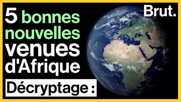 5 bonnes nouvelles d'Afrique dont vous n'avez peut-être pas entendu parler