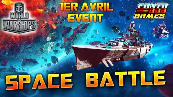 SPACE BATTLE : World of Warships - MODE 1ER AVRIL avec Fanta - Free2Play