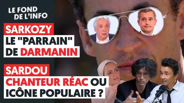 POLÉMIQUE : SARDOU CHANTEUR RÉAC OU ICÔNE POPULAIRE ? / SARKOZY : LE "PARRAIN" DE DARMANIN