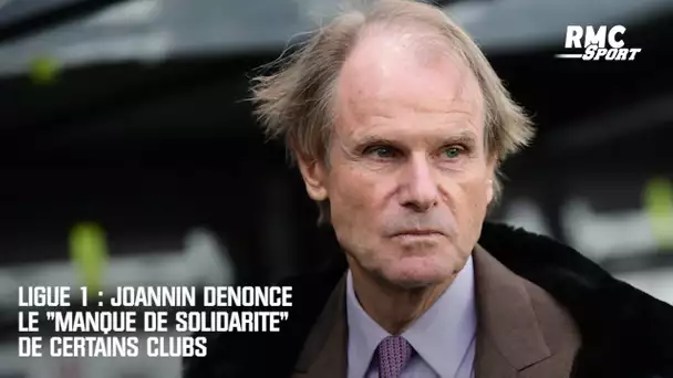 Ligue 1 : Joannin dénonce le "manque de solidarité" de certains clubs
