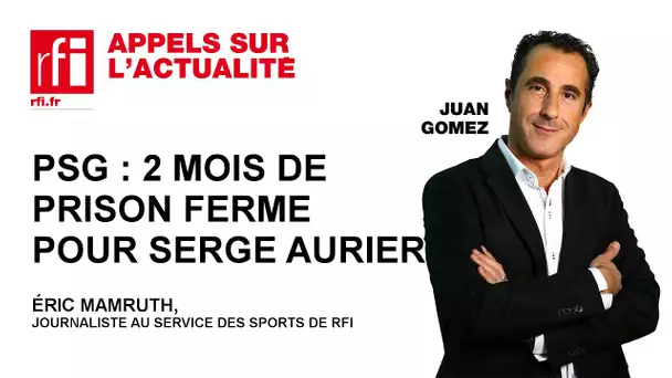 PSG :  2 mois de prison ferme pour Serge Aurier