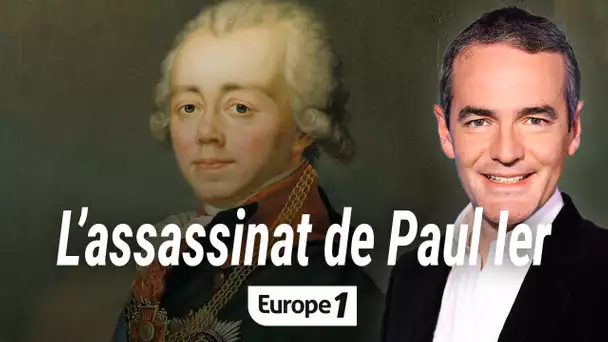 Au coeur de l'histoire : L'assassinat de Paul Ier (Franck Ferrand)