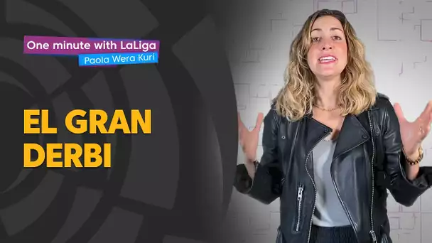 One minute with LaLiga & ‘La Wera‘ Kuri: El Gran Derbi