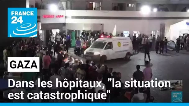 Dans les hôpitaux à Gaza, "la situation est catastrophique" • FRANCE 24