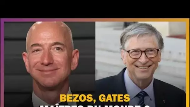 Jeff Bezos et Bill Gates sont-ils les maîtres du monde ?