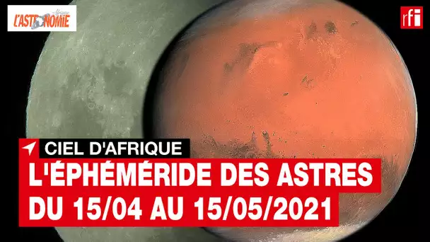 Ciel d'Afrique : l'éphéméride du 15.04 au 15.05.2021