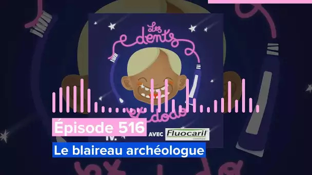 Les dents et dodo - Épisode 516 : Le blaireau archéologue