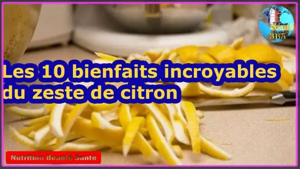 Les 10 bienfaits incroyables du zeste de citron|Nutrition Beauté Santé