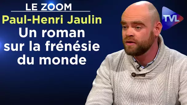 Un roman sur la frénésie du monde - Le Zoom - Paul-Henri Jaulin - TVL