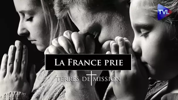 La France prie - Terres de Mission n°257 - TVL