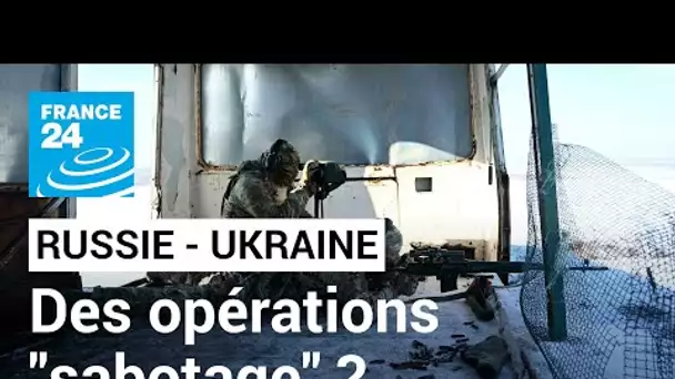 Moscou accusé de préparer des opérations "sabotage" pour envahir l'Ukraine • FRANCE 24