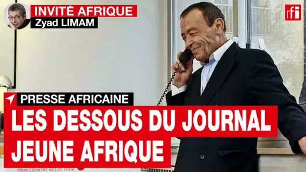 « La force de "Jeune Afrique", c’est l’équilibre et la capacité de juger tout le temps » • RFI