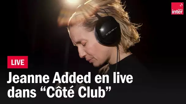 "Hey Boy" et "Au revoir", Jeanne Added en live dans "Côté Club"