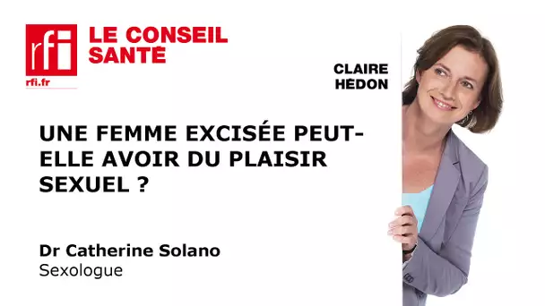 Les femmes excisées peuvent-elles avoir du plaisir sexuel ?