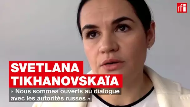 Svetlana Tikhanovskaïa : « Nous sommes ouverts au dialogue avec les autorités russes »