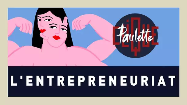 Clique Paulette - L&#039;entrepreneuriat : 'No Money, Big Dreams' - CLIQUE TV