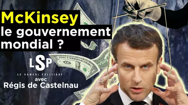 Macron - McKinsey : le scandale d’un Etat dans les Etats - Régis de Castelnau ds le Samedi Politique