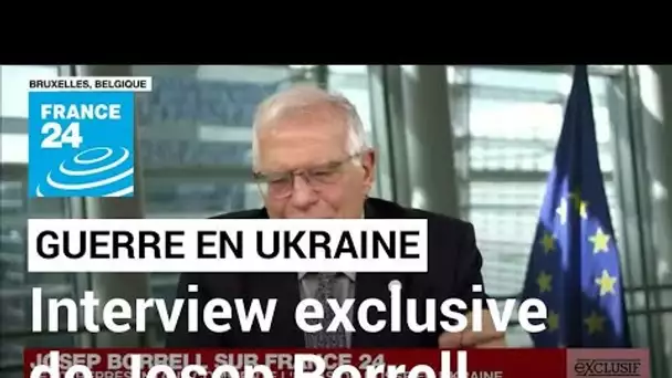 EXCLUSIF - Invasion russe en Ukraine : interview de Josep Borrell, chef de la diplomatie européenne