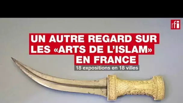 Un autre regard sur les «Arts de l’Islam» en France • RFI