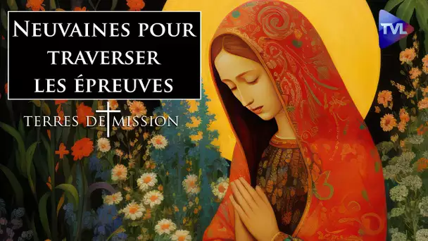 Neuvaines pour traverser les épreuves - Terres de Mission n°351 - TVL