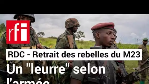 RDC :  le retrait des rebelles du M23 est un "leurre" selon l'armée • RFI