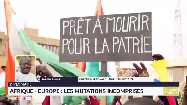 #LHebdoAfricain / Afrique - Europe : les mutations incomprises. Décryptage Bakary Sambe