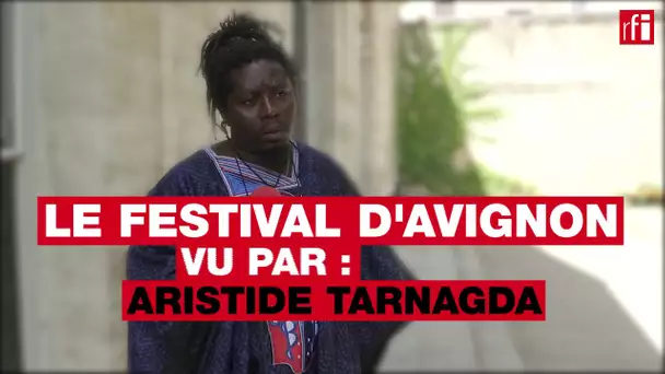 Le festival d'Avignon vu par... Aristide Tarnagda #FDA17