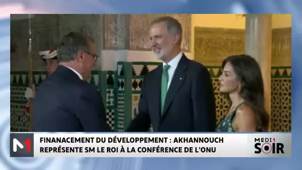 Aziz Akhannouch représente SM le Roi à la conférence de l'ONU sur le financement du développement