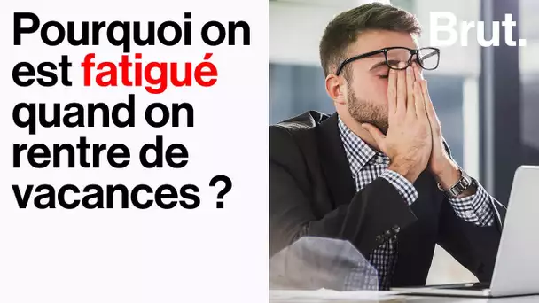 Pourquoi on est fatigué quand on rentre de vacances ?