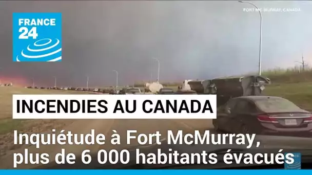 Incendies au Canada : inquiétude à Fort McMurray, plus de 6 000 habitants évacués • FRANCE 24