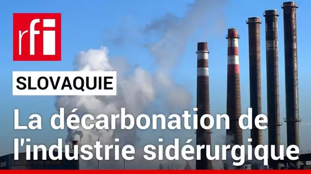 Slovaquie - Košice : la décarbonation de l'industrie sidérurgique • RFI