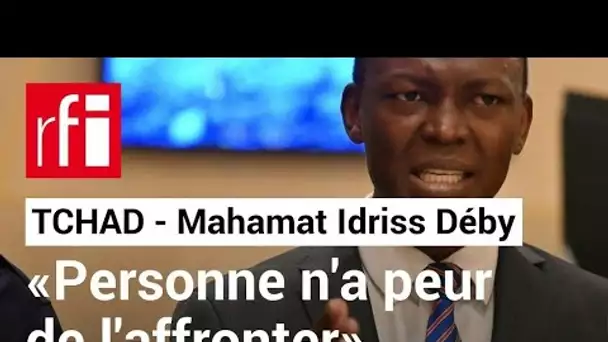 Tchad : « Personne n'a peur d'affronter Mahamat Idriss Déby à une élection » • RFI