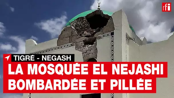 Éthiopie : dans le Tigré, la très ancienne mosquée El Nejashi bombardée et pillée