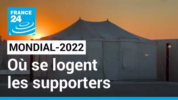 Mondial-2022 : comment sont logés les supporters au Qatar • FRANCE 24
