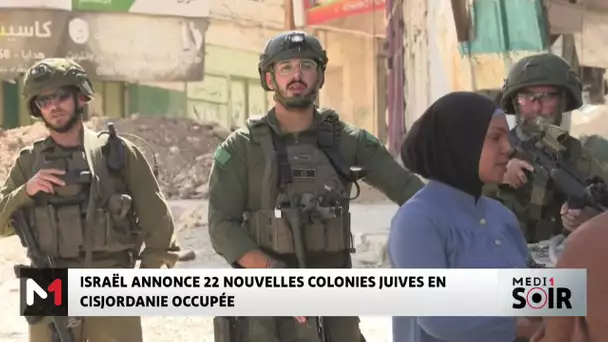 Israël annonce 22 nouvelles colonies juives en Cisjordanie occupée