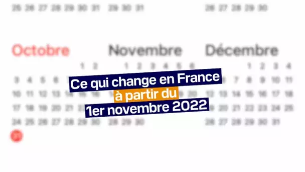 Ce qui change en France à partir du 1er novembre 2022
