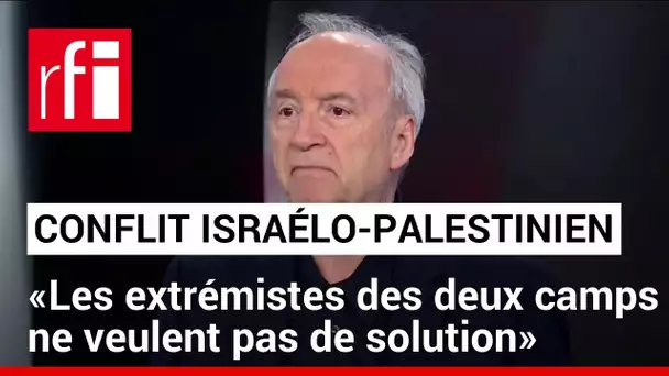 Conflit israélo-palestinien : « Les extrémistes des deux camps ne veulent pas de solution »