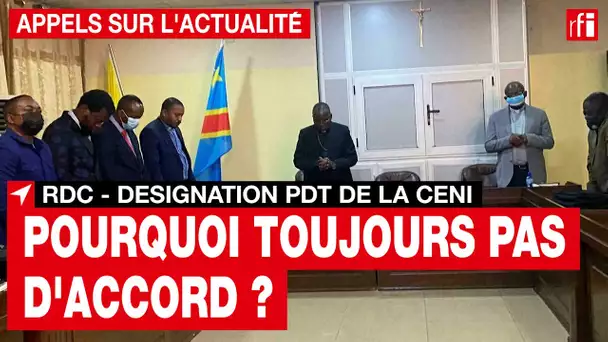 Rdc -désignation du nouveau président de la CENI : pourquoi n'y a-t-il toujours pas d'accord ? • RFI