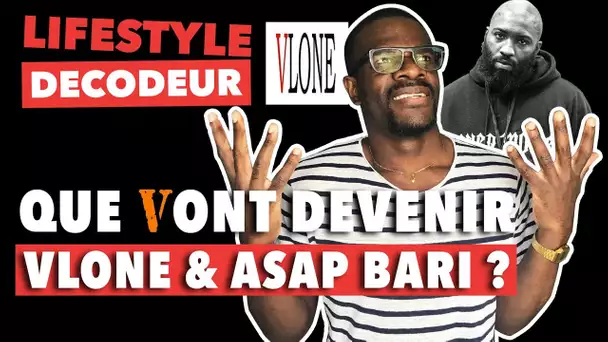 QUE VONT DEVENIR VLONE & ASAP BARI ? - LIFESTYLE DECODEUR #22