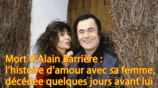 Mort d’Alain Barrière  l’histoire d’amour avec sa femme, décédée quelques jours avant lui