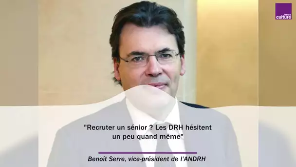 Benoît Serre : "Recruter un sénior ? Les DRH hésitent un peu quand même"