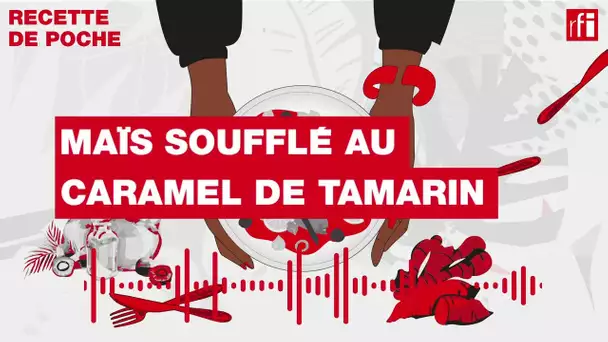 Maïs soufflé au caramel de tamarin - Une recette de poche• RFI