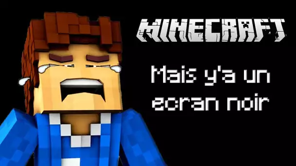 Minecraft mais y'a un écran noir