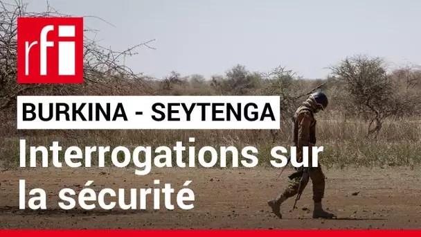 Burkina Faso : la classe politique s'interroge sur la gestion sécuritaire à Seytenga • RFI